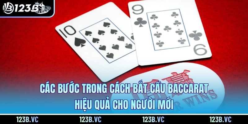Các bước trong cách bắt cầu Baccarat hiệu quả cho người mới