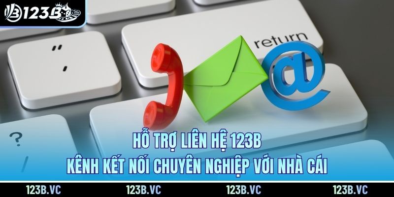 Hỗ Trợ Liên Hệ 123B - Kênh Kết Nối Chuyên Nghiệp Với Nhà Cái