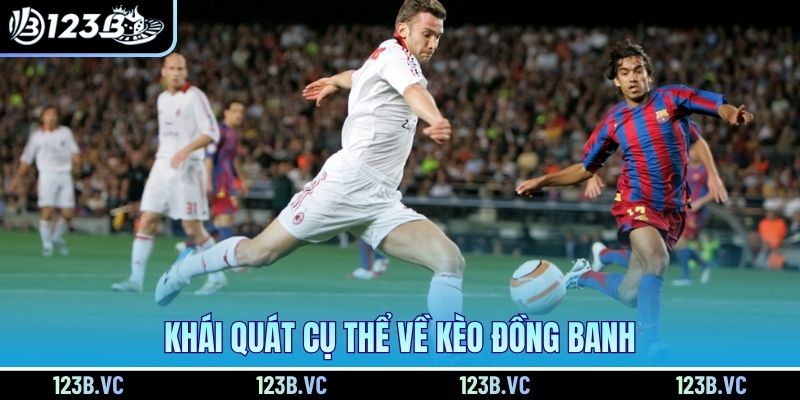 Khái quát cụ thể về kèo đồng banh 