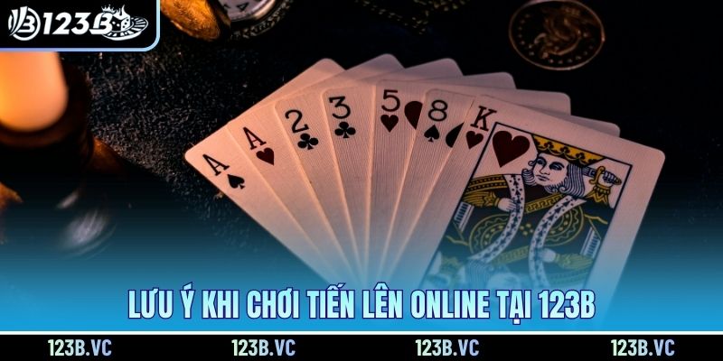 Lưu ý khi chơi tiến lên online tại 123B