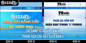 So Sánh 123B Và 78Win: Phân Tích Chi Tiết Từ A Đến Z