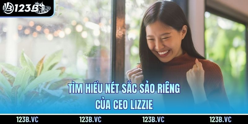 Tìm hiểu nét sắc sảo riêng của CEO Lizzie